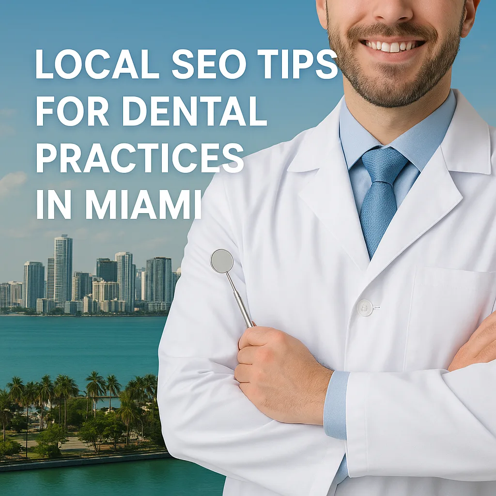 Local SEO tips for Small Dental Practices in Miami