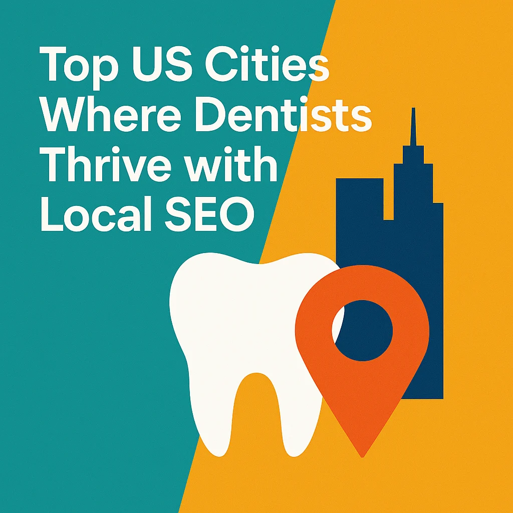 Top 10 US Cities Where Dentists Are Winning with Local SEO