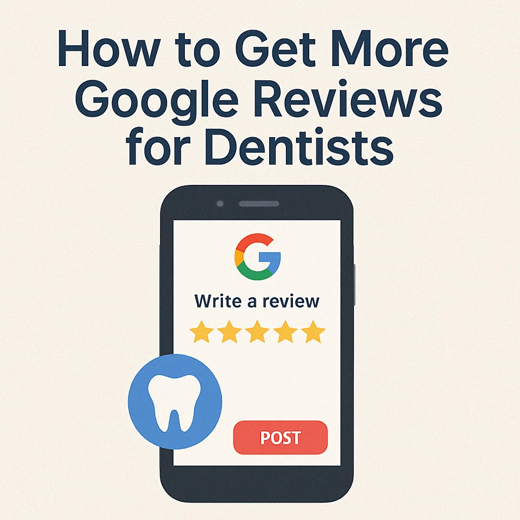 How to Get More Google Reviews for Dentists the Easy Way