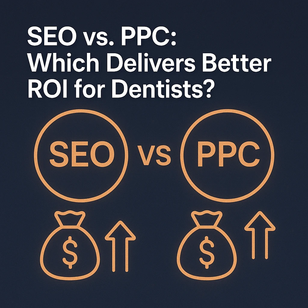 SEO vs. PPC: Which delivers better ROI for dental practices?