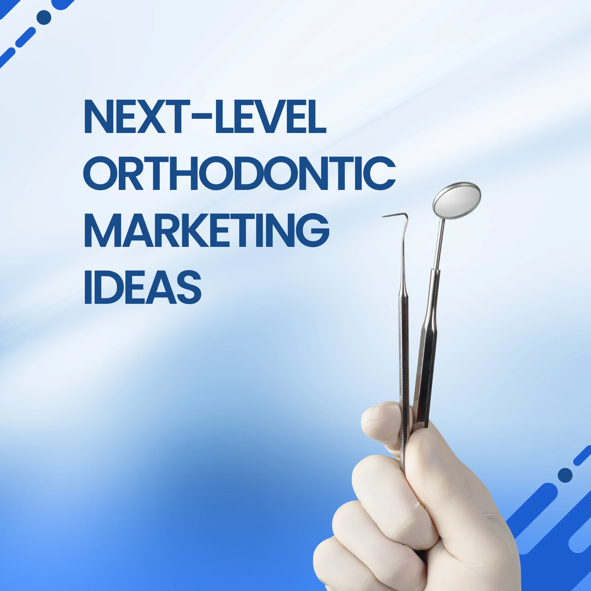 Next-Level Orthodontic Marketing Ideas for Thriving Practices
