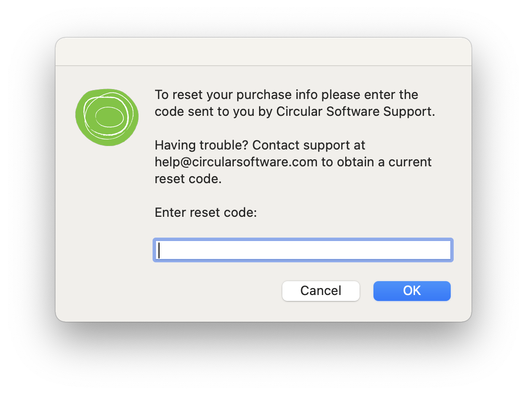 Dialog showing message: To reset your purchase info please enter the code sent to you by Circular Software Support. Having trouble? Contact support at help@circularsoftware.com to obtain a current reset code.