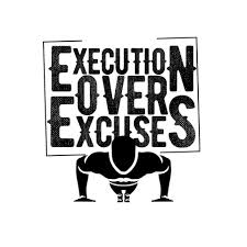 Be Someone Who Executes, Not Someone Who Makes Excuses