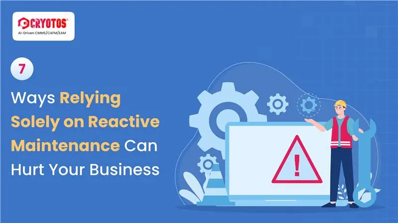 7 Ways Relying Solely on Reactive Maintenance Can Hurt Your Business