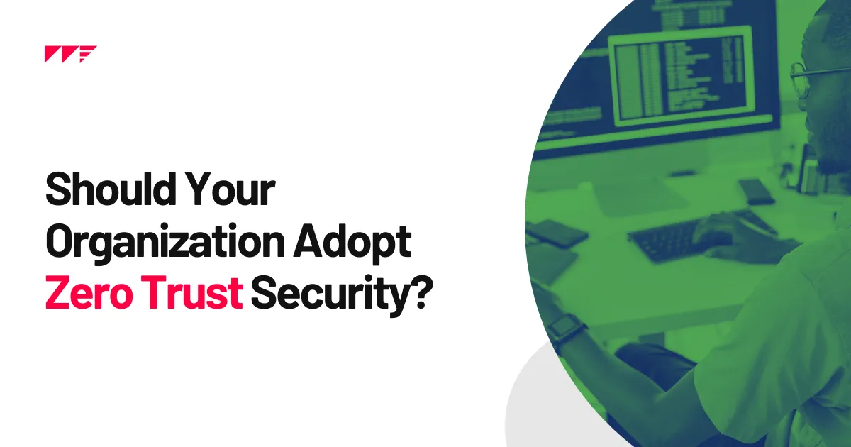 Should Your Organization Adopt Zero Trust Security Model?