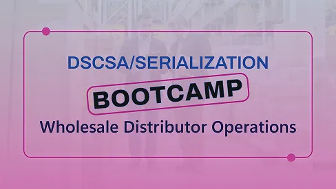 DSCSA/Serialization Bootcamp: Supply Chain Operations | October 3rd | 9:00 AM – 12:00 PM ET