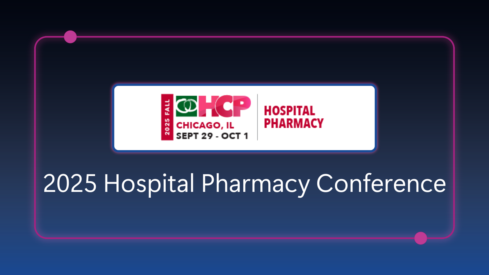 HCP - Fall Hospital Pharmacy Conference - September 29 - October 1, 2025