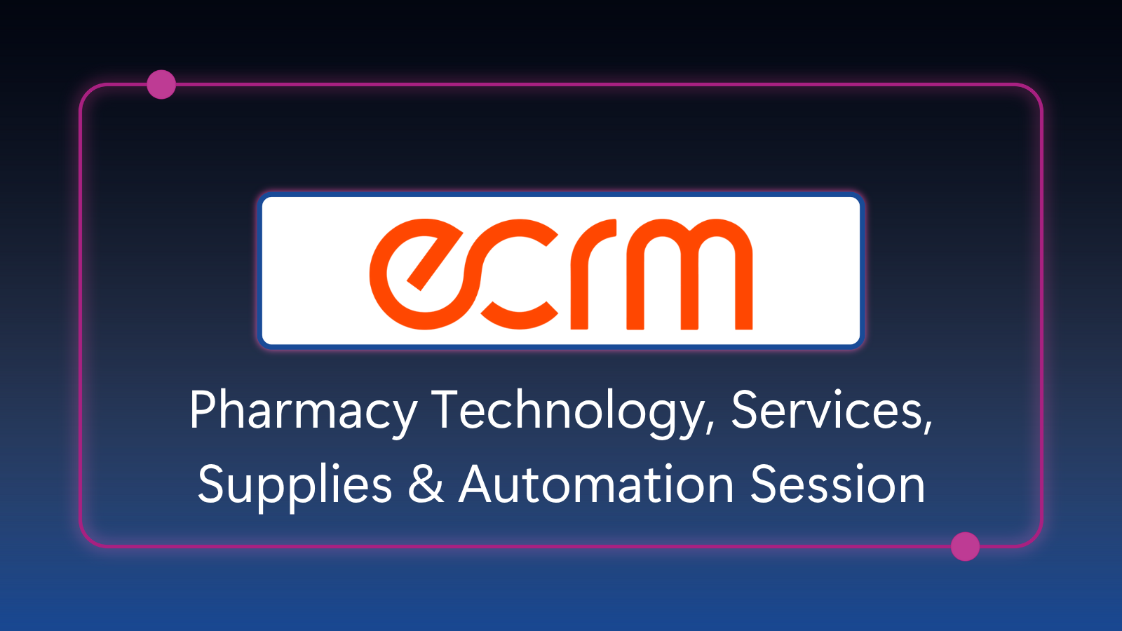 ECRM Pharmacy Technology Session - November 17-19, 2025