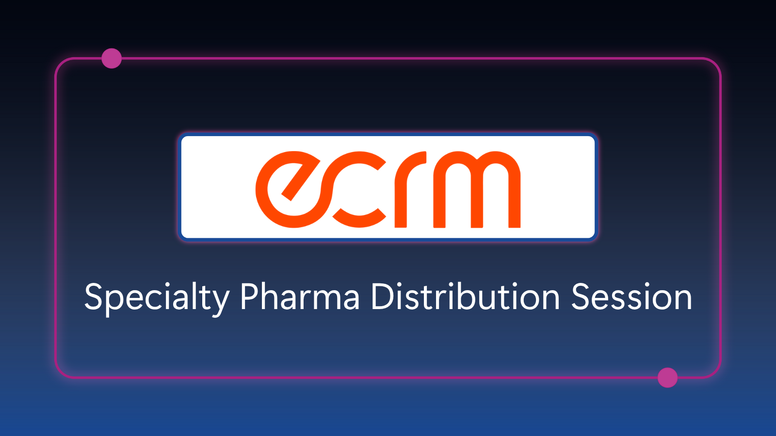 ECRM Specialty Pharma/Distribution Session - November 17-19, 2025