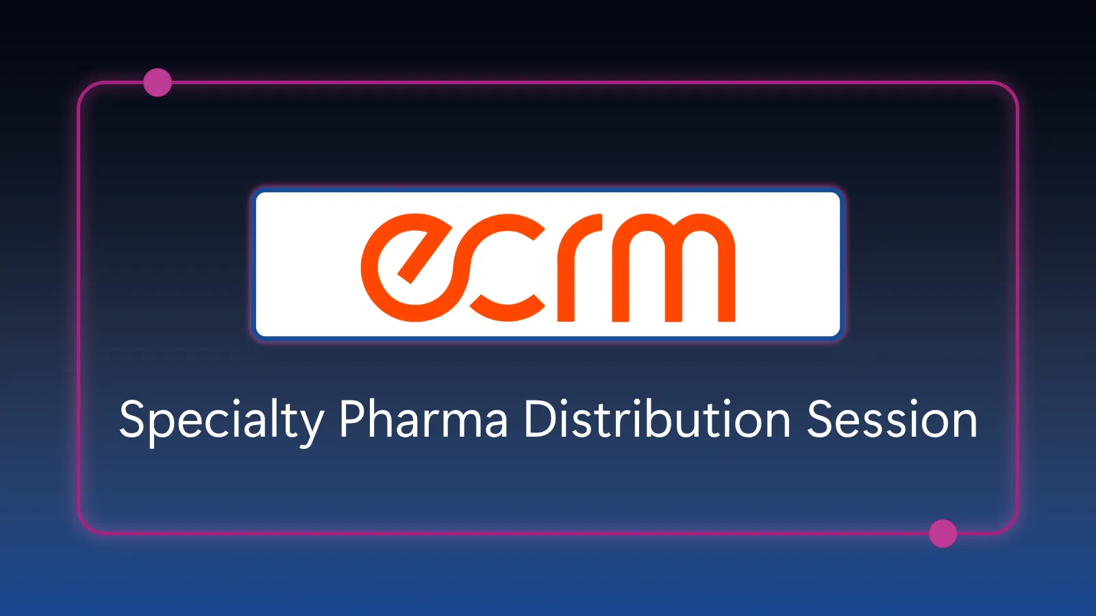 ECRM Specialty Pharma/Distribution Session - November 17-19, 2025
