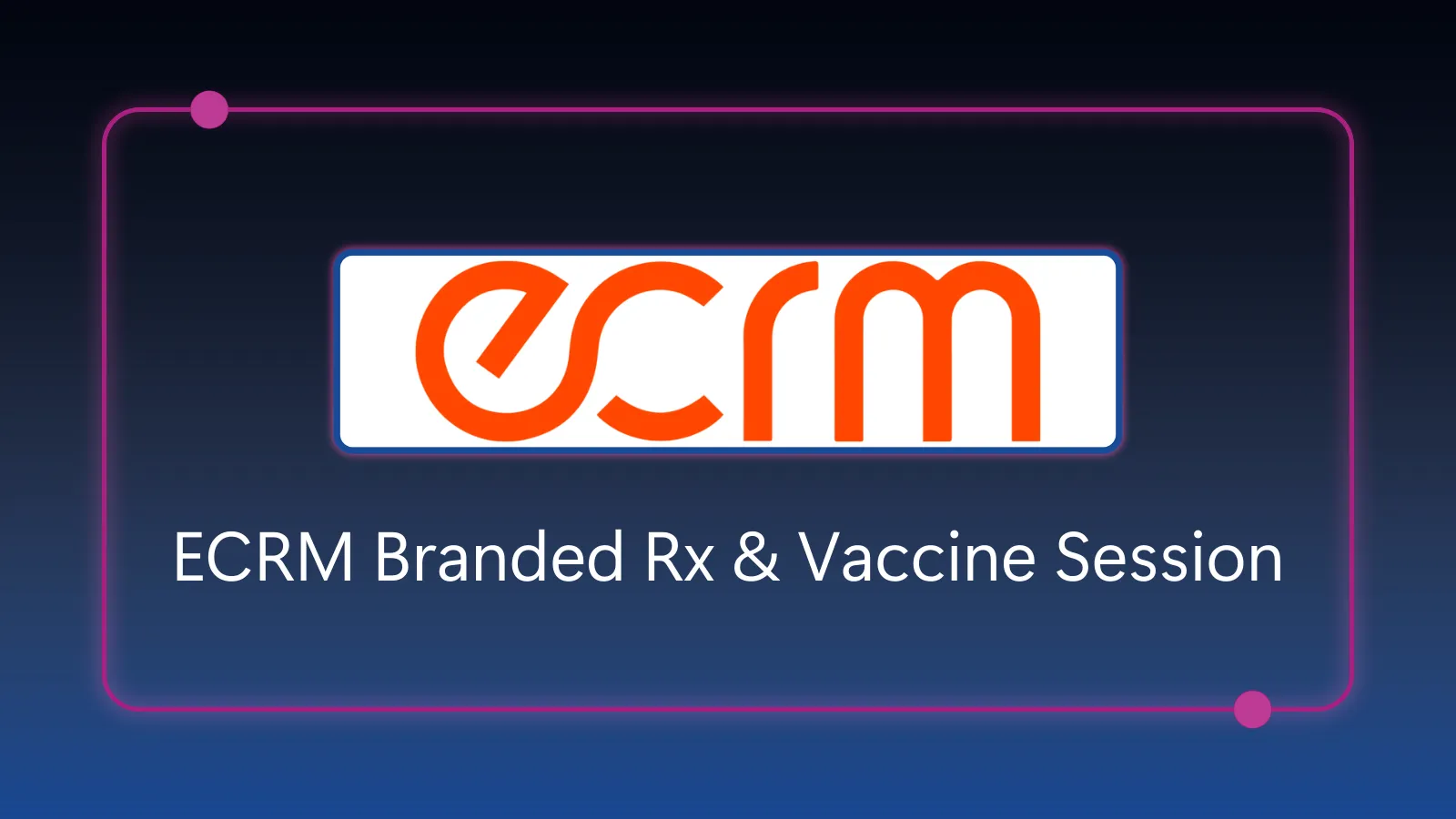 ECRM Branded Rx & Vaccine Session - January 6-9, 2026