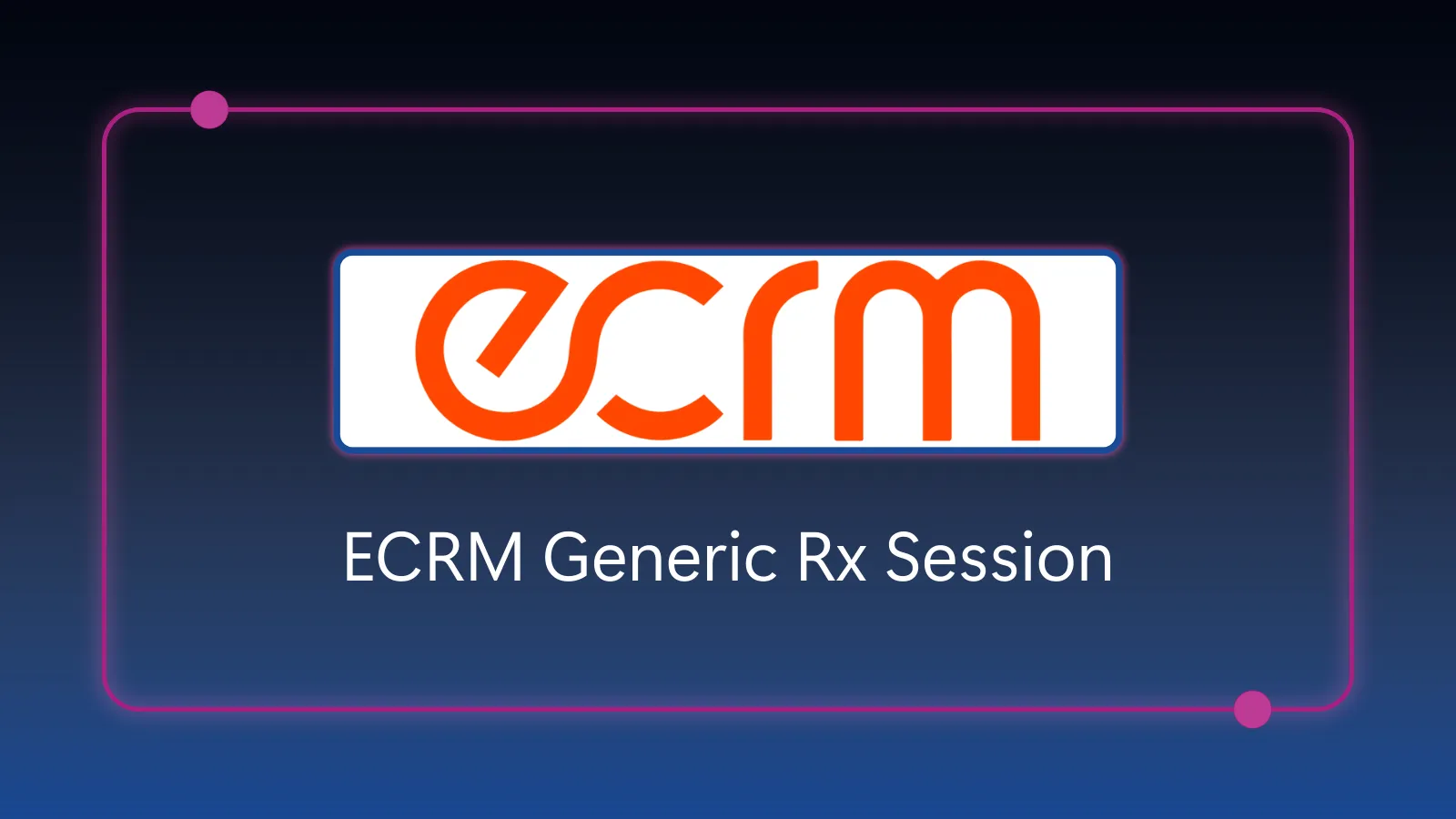 ECRM Generic Rx Session - February 23-26, 2026