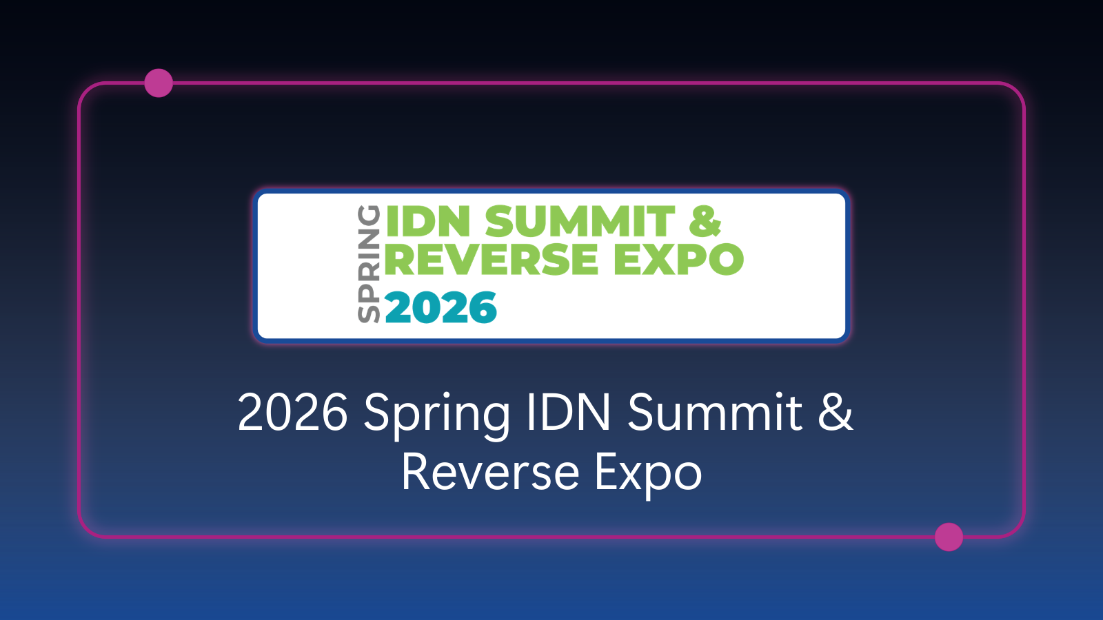 Spring IDN Summit & Reverse Expo - April 20-22, 2026