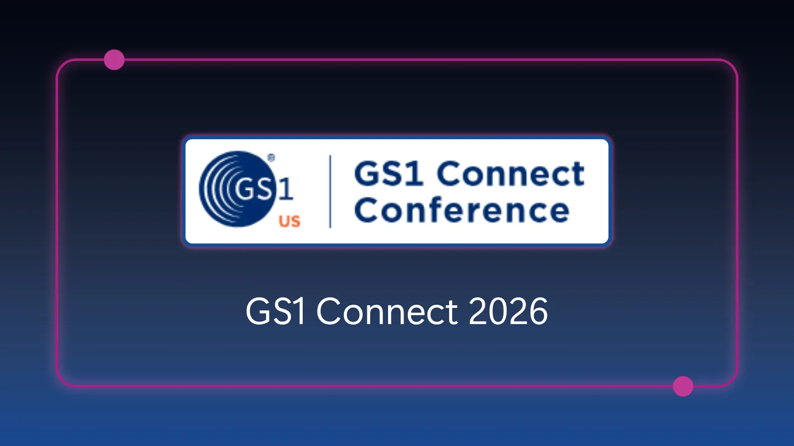 GS1 Connect 2026 - June 9-11, 2026