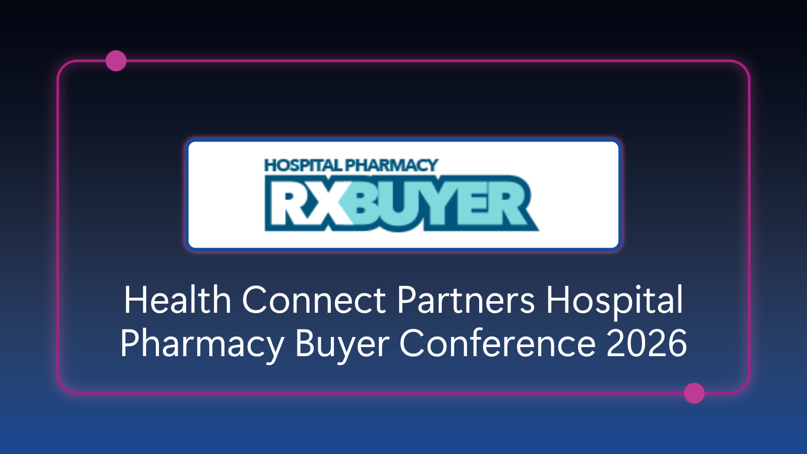 Health Connect Partners Hospital Pharmacy Buyer Conference 2026 - August 9-10, 2026 