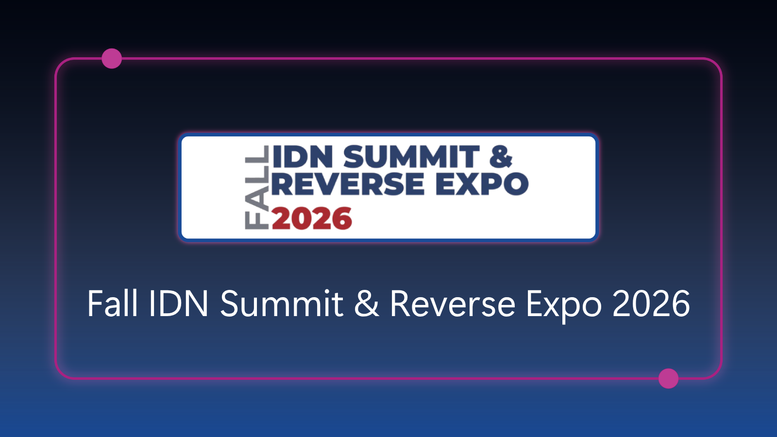 Fall IDN Summit & Reverse Expo - August 31 - September 2, 2026