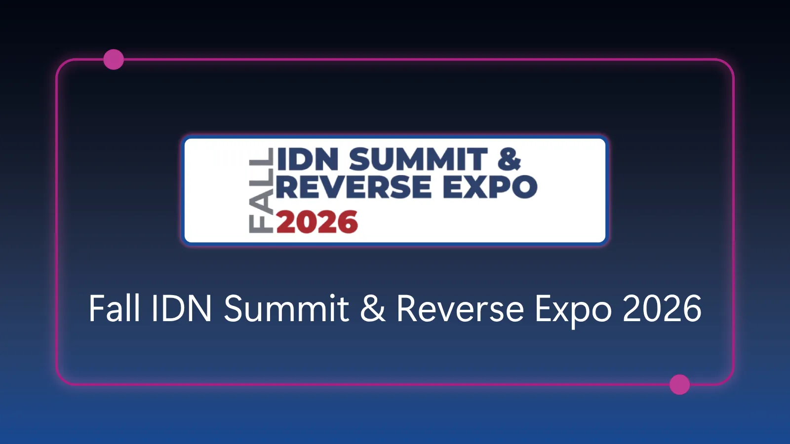Fall IDN Summit & Reverse Expo - August 31 - September 2, 2026