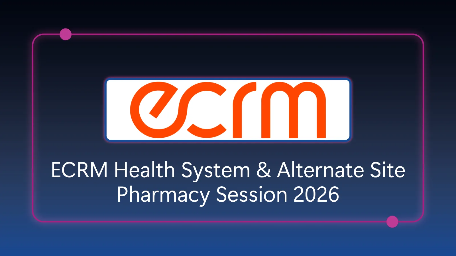 ECRM Health System & Alternate Site Pharmacy Session - September 15-17, 2026