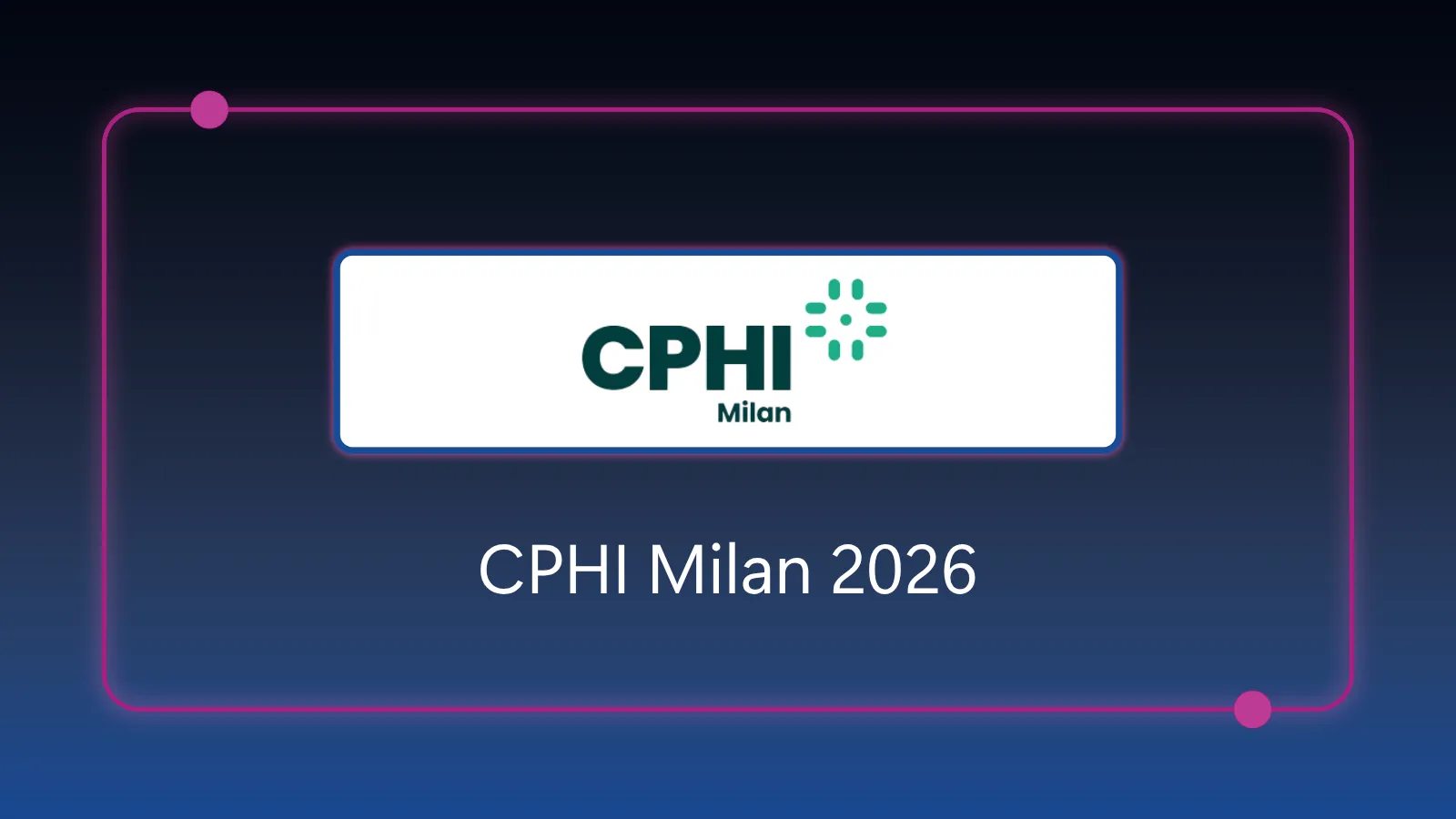 CPHI Milan - October 6-10, 2026