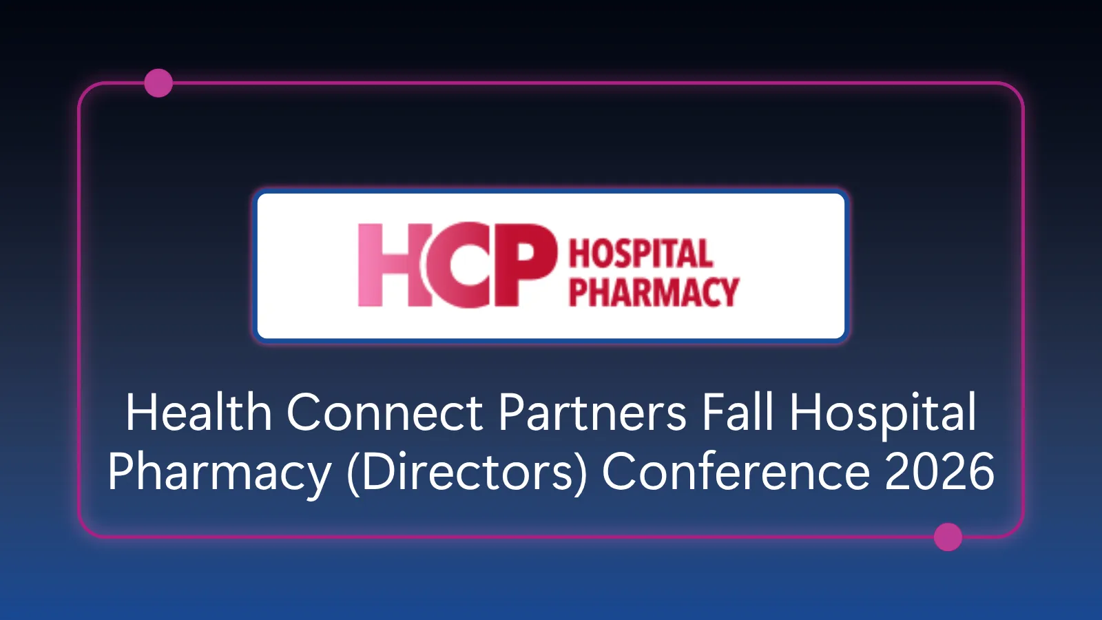 Health Connect Partners Fall Hospital Pharmacy (Directors) Conference - October 26-28, 2026