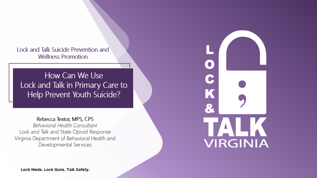 Lock and Talk Presentation- How to use Lock and Talk in Primary Care/Medical Field. Please do not alter these slides except to add your name and contact, since these have gone through the DBHDS approval process and Lock and Talk.