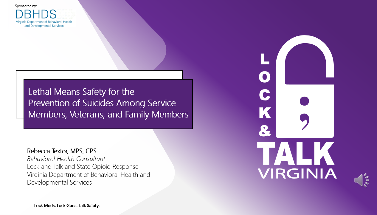 PowerPoint format. This webinar is a project completed in conjunction with the VISR steering committee for the purposes of training individuals on lethal means safety discussions with SMVF populations. If you would like to discuss using this PPT or video for additional projects, you MUST contact Rebecca and Jordan before doing so. 