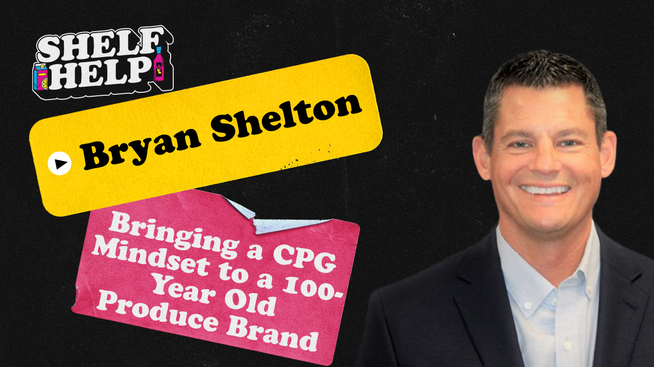 Bryan Shelton - Bringing a CPG Mindset to a 100-Year Old Produce Brand