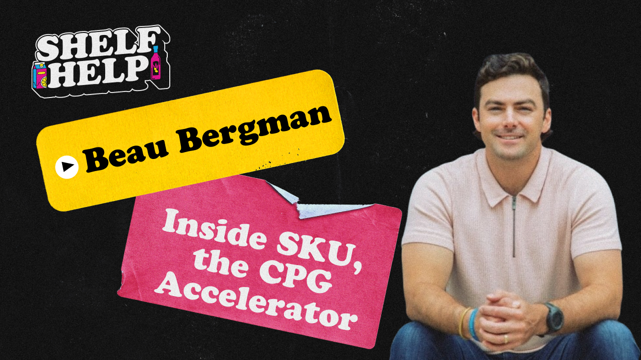 Inside SKU, the CPG Accelerator | Beau Bergman, SKU