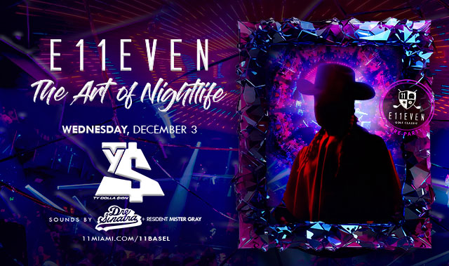 E11EVEN MIAMI ART WEEK FT TY DOLLA $IGN