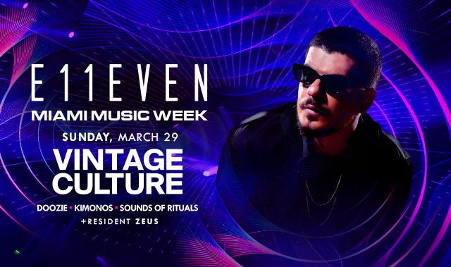 MIAMI MUSIC WEEK AT E11EVEN: VINTAGE CULTURE