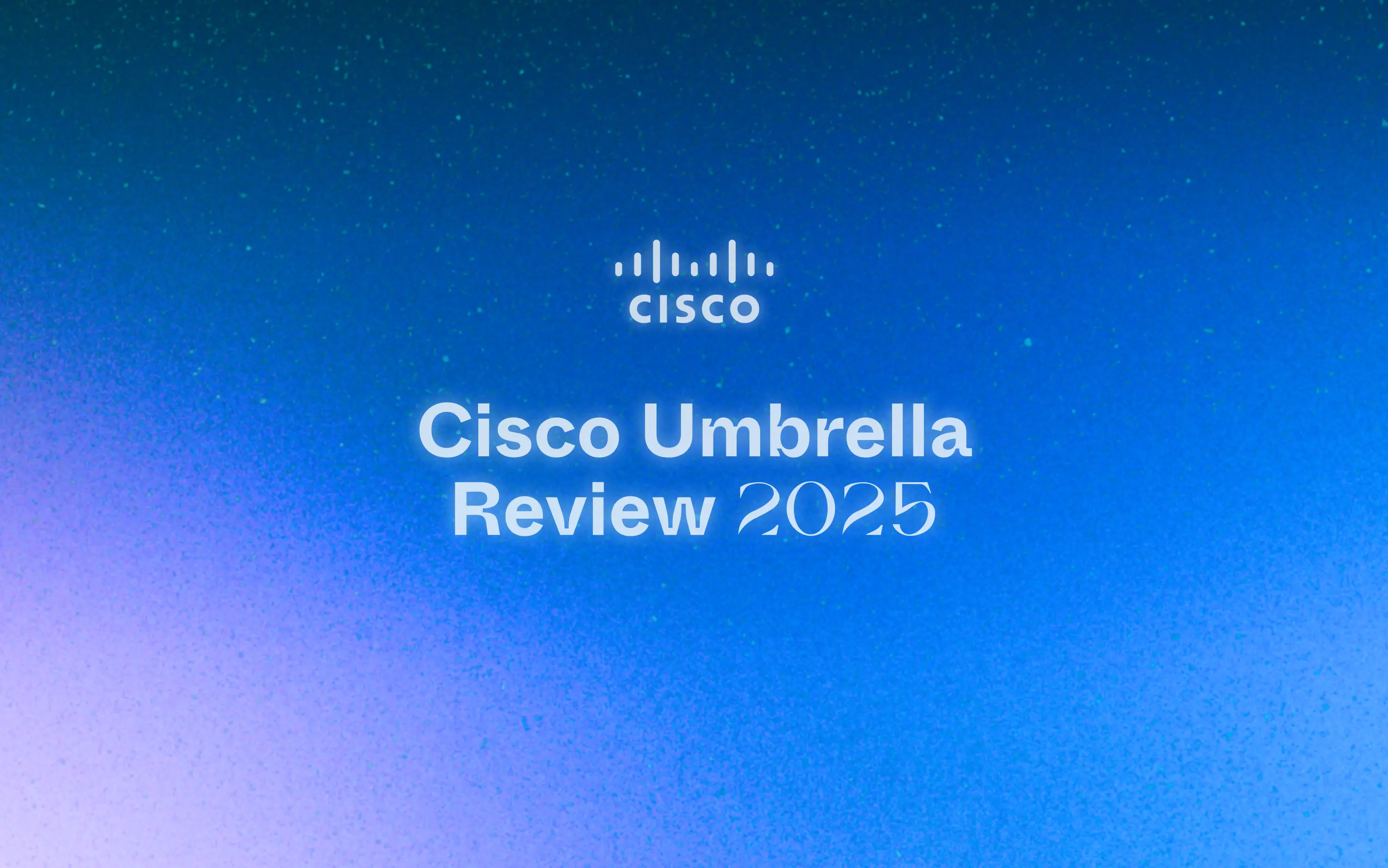 Cisco Umbrella Review 2025: Pros, Cons, Pricing, and Who It’s Actually For