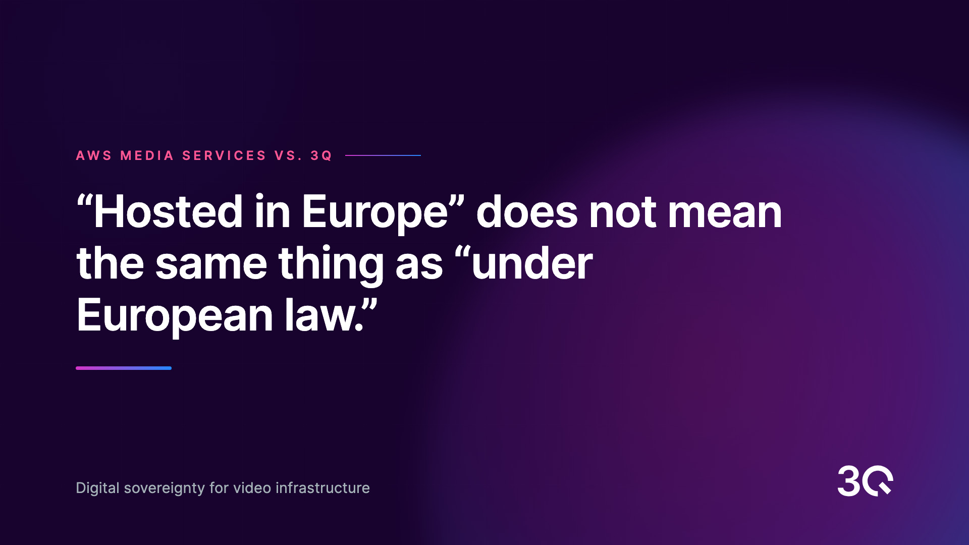 3Q graphic comparing AWS Media Services and 3Q with the quote: “Hosted in Europe” does not mean the same thing as “under European law.”