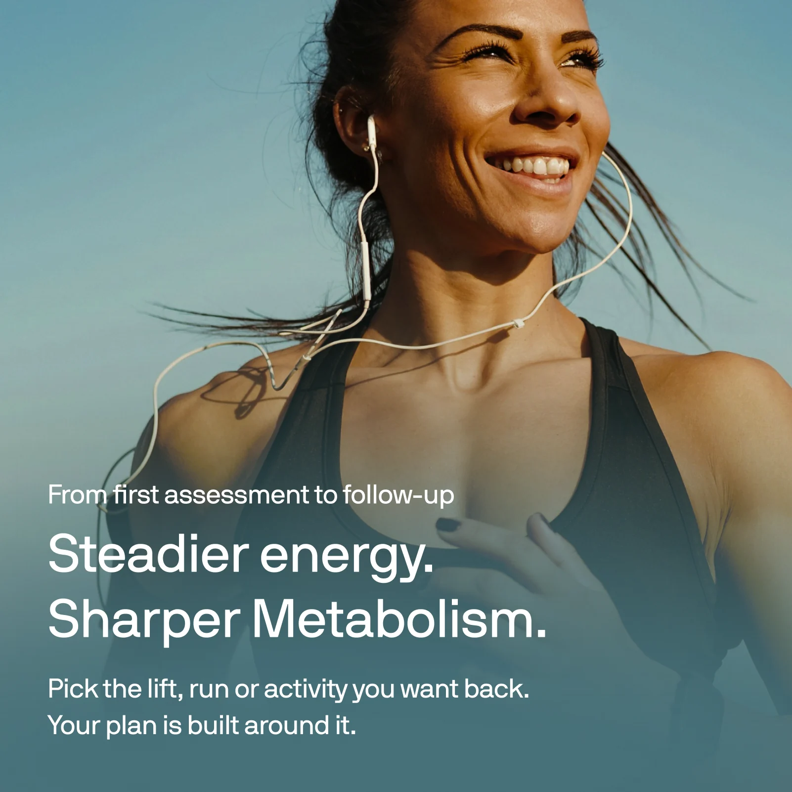 Steadier energy. Sharper metabolism. Pick the lift, run or activity you want back. Your plan is built around it.