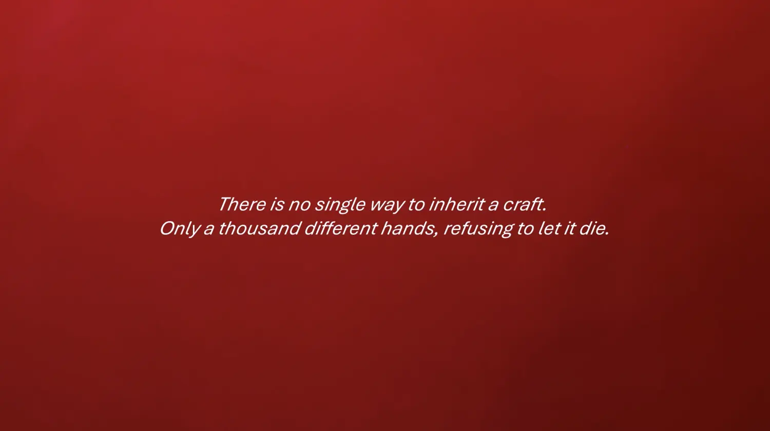 Film still: There is no single way to inherit a craft. Only a thousand different hands, refusing to let it die.