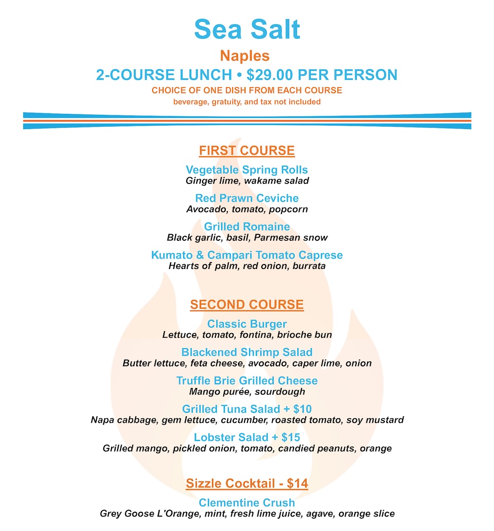 Sea Salt Naples Daily Specials Description. Lunch at the Bar, daily happy hour,  and four course chef's tasting menu special