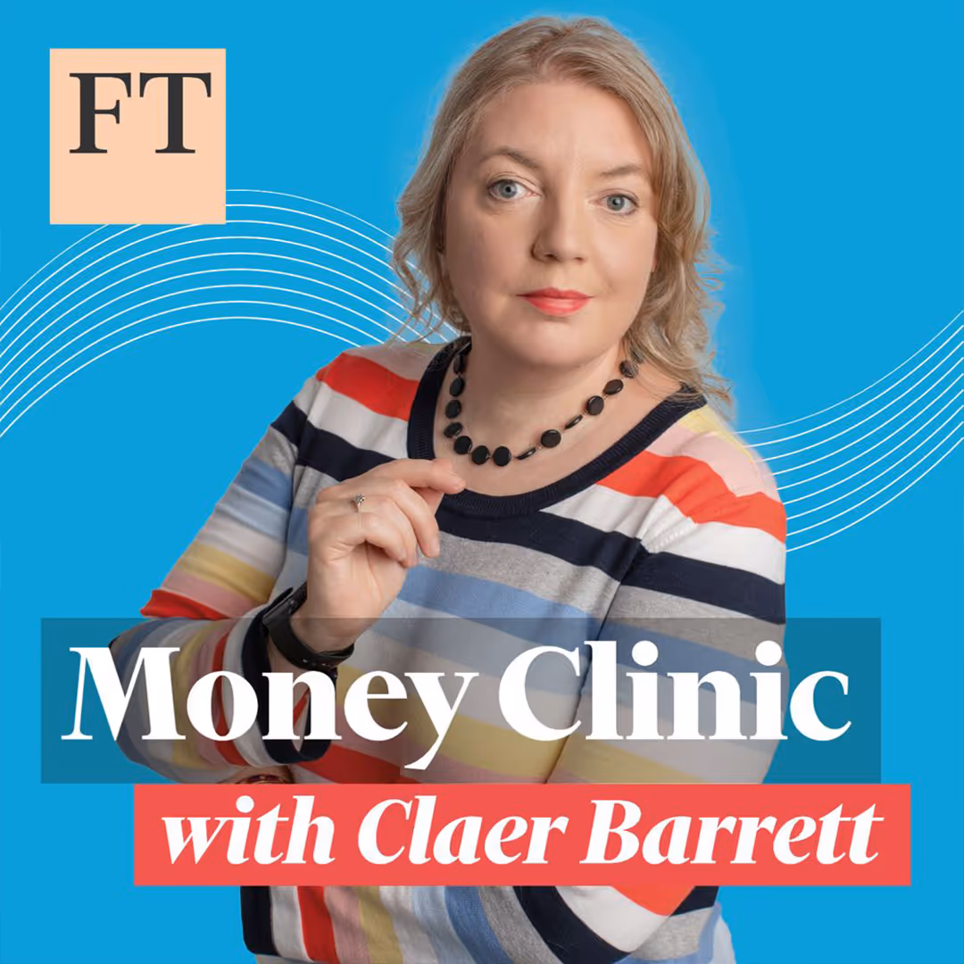 The Money Clinic Artwork: Claer Barrett, a white woman with blonde hair, looks towards the camera. There is a blue background with the Financial Times logo in the right hand corner. The podcast title is at the bottom overlaying Claer.