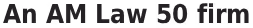 AM Law 50 Firm