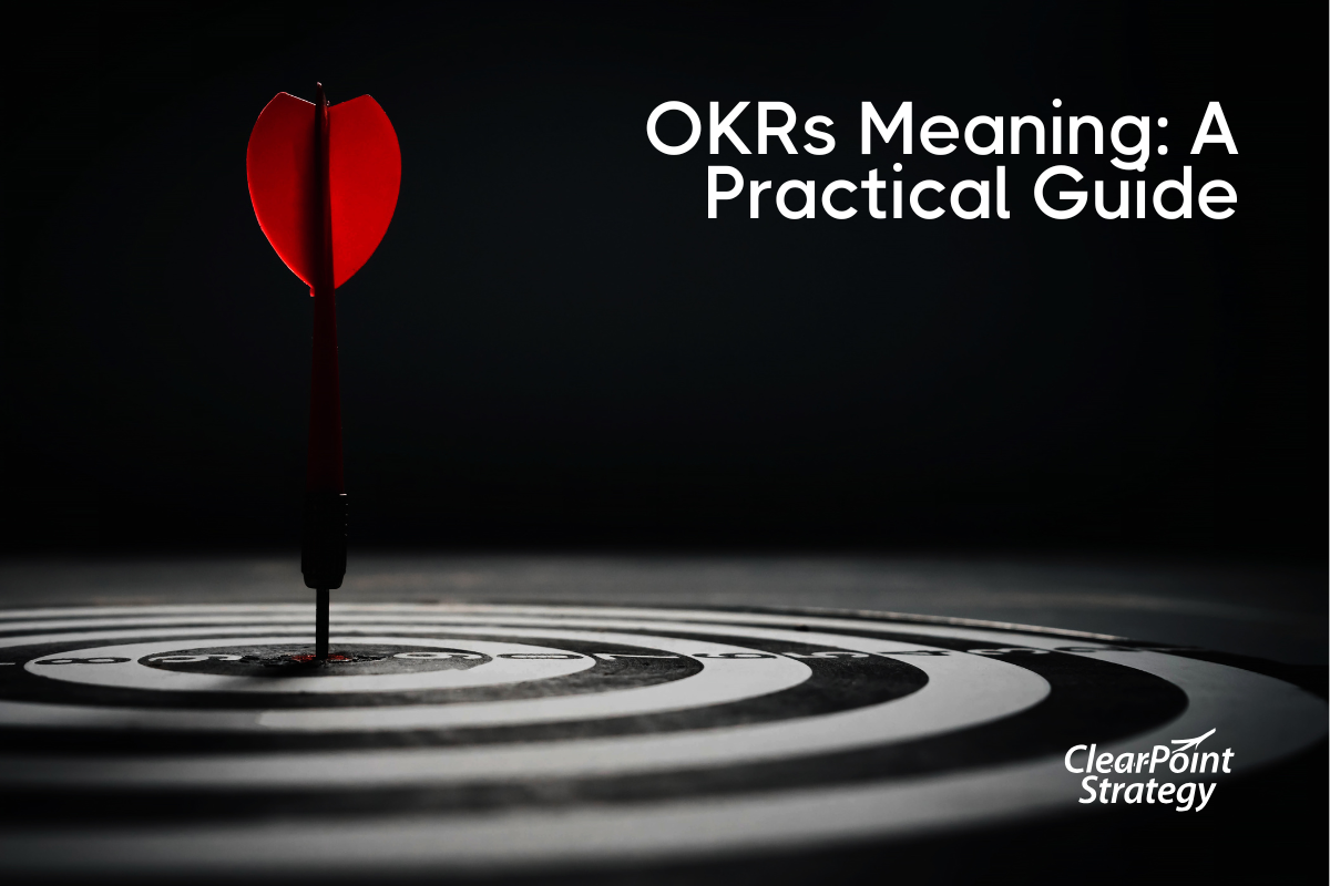OKRs Meaning: A Practical Guide