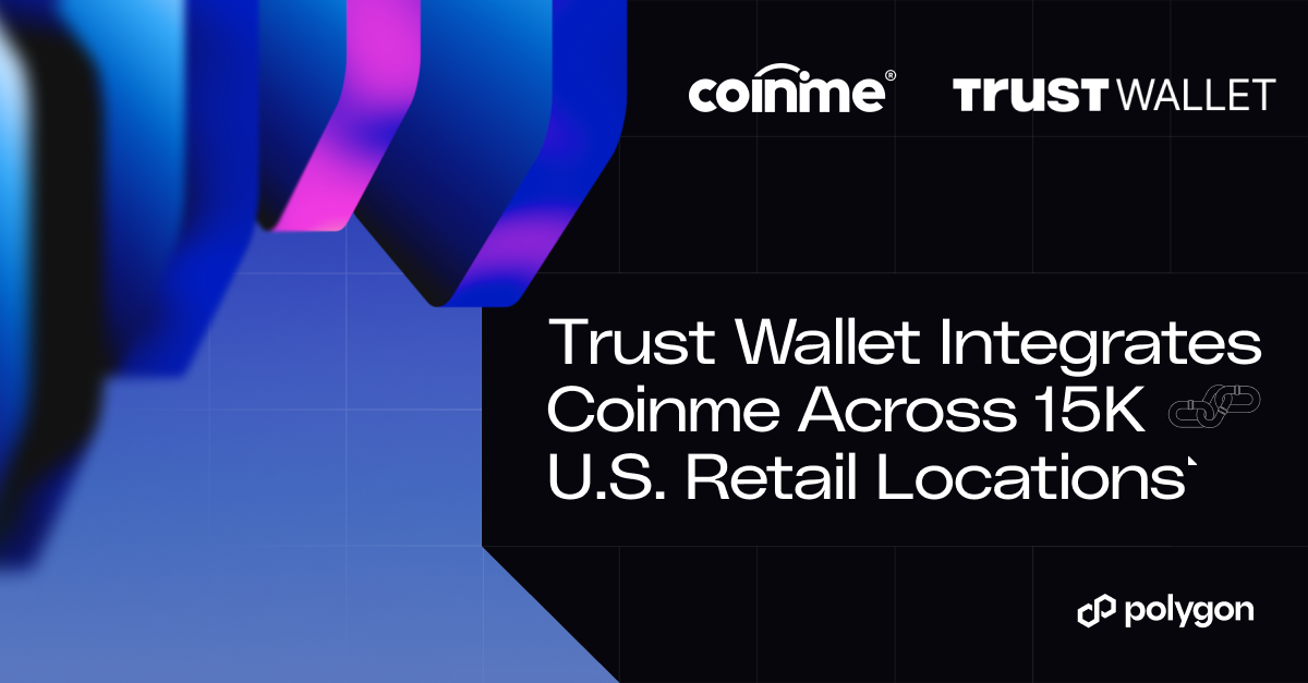 Trust Wallet Integrates Coinme Across 15,000 U.S. Retail Locations in Big Moment of Adoption for Open Money Stack