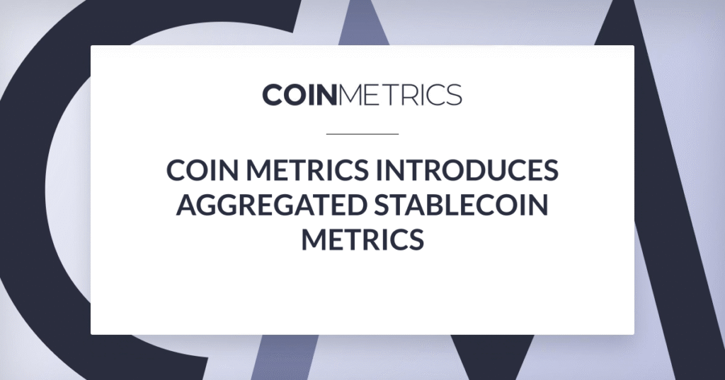 Coin Metrics Introduces Aggregated Stablecoin Metrics