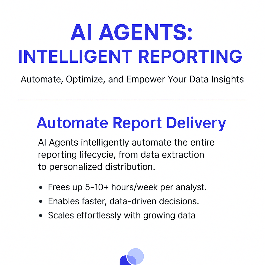 AI Agents Intelligent Reporting infographic showing automated report delivery benefits - frees up 5-10+ hours per week for analysts and enables faster data-driven decisions for schedule reporting