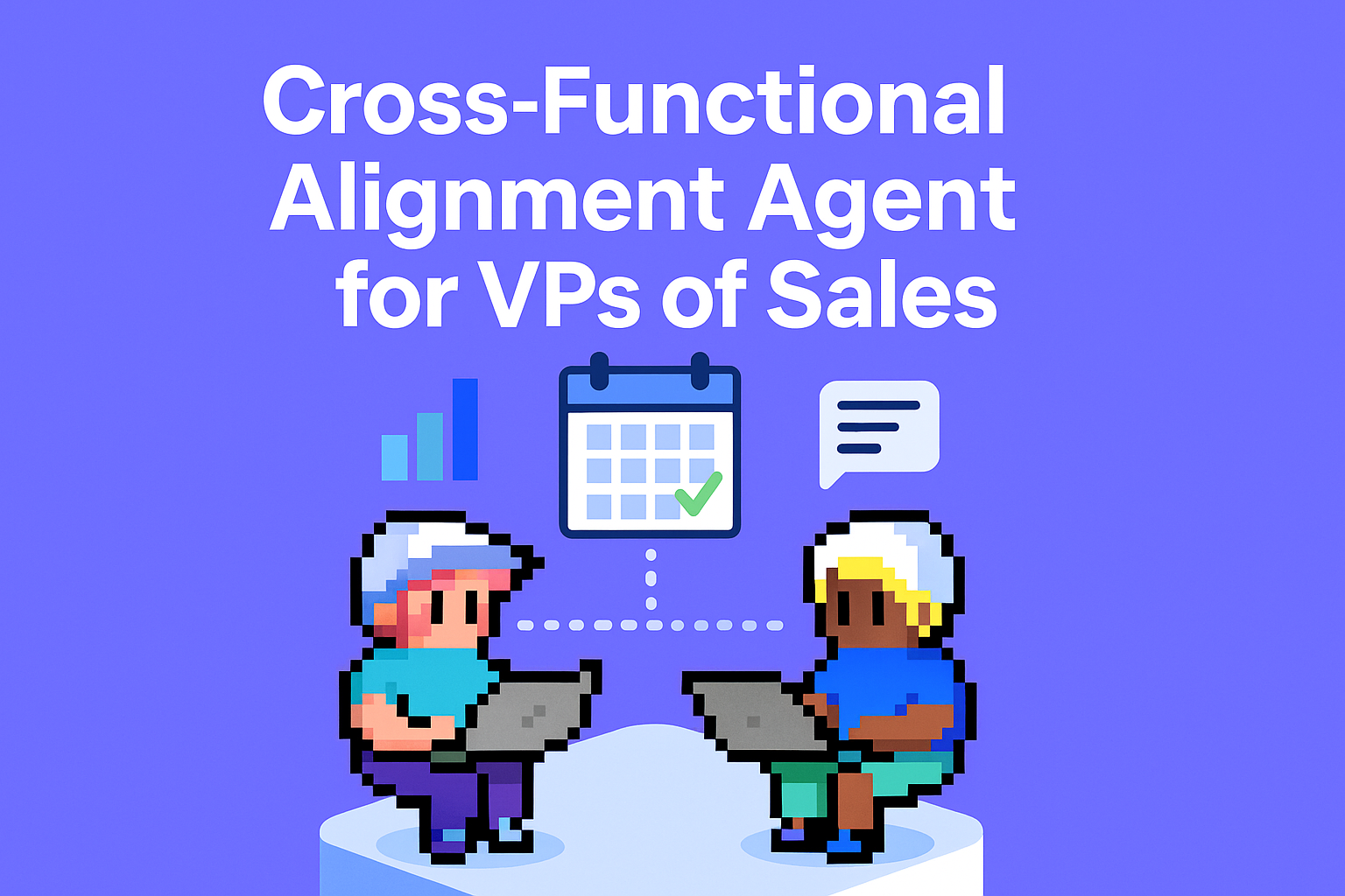 Cross-Functional Alignment Agent for VPs of Sales - two business professionals collaborating with laptops, bar charts, and calendar showing cross-functional team coordination and alignment opportunities