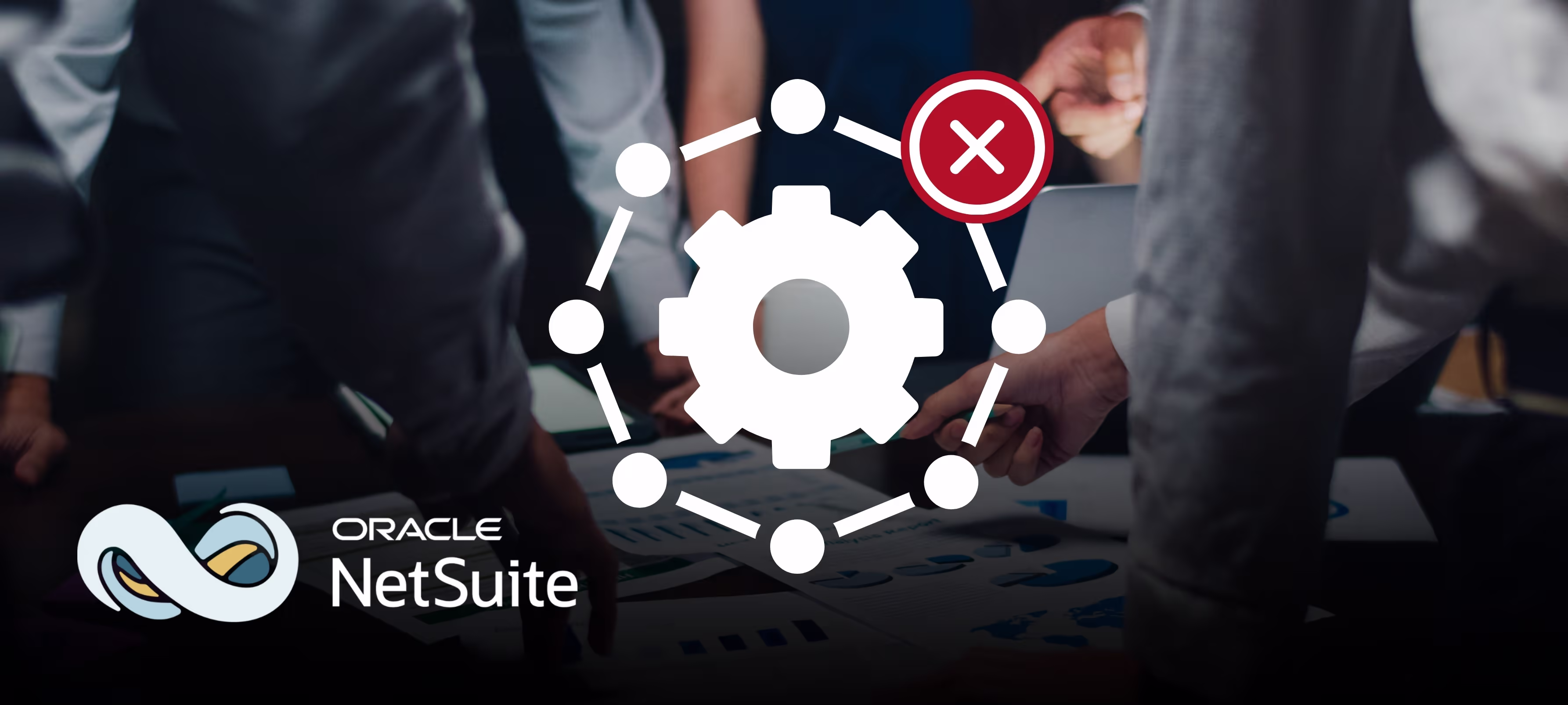 Team gathers over documents around a gear icon with a red X, illustrating how to fix a failed NetSuite implementation