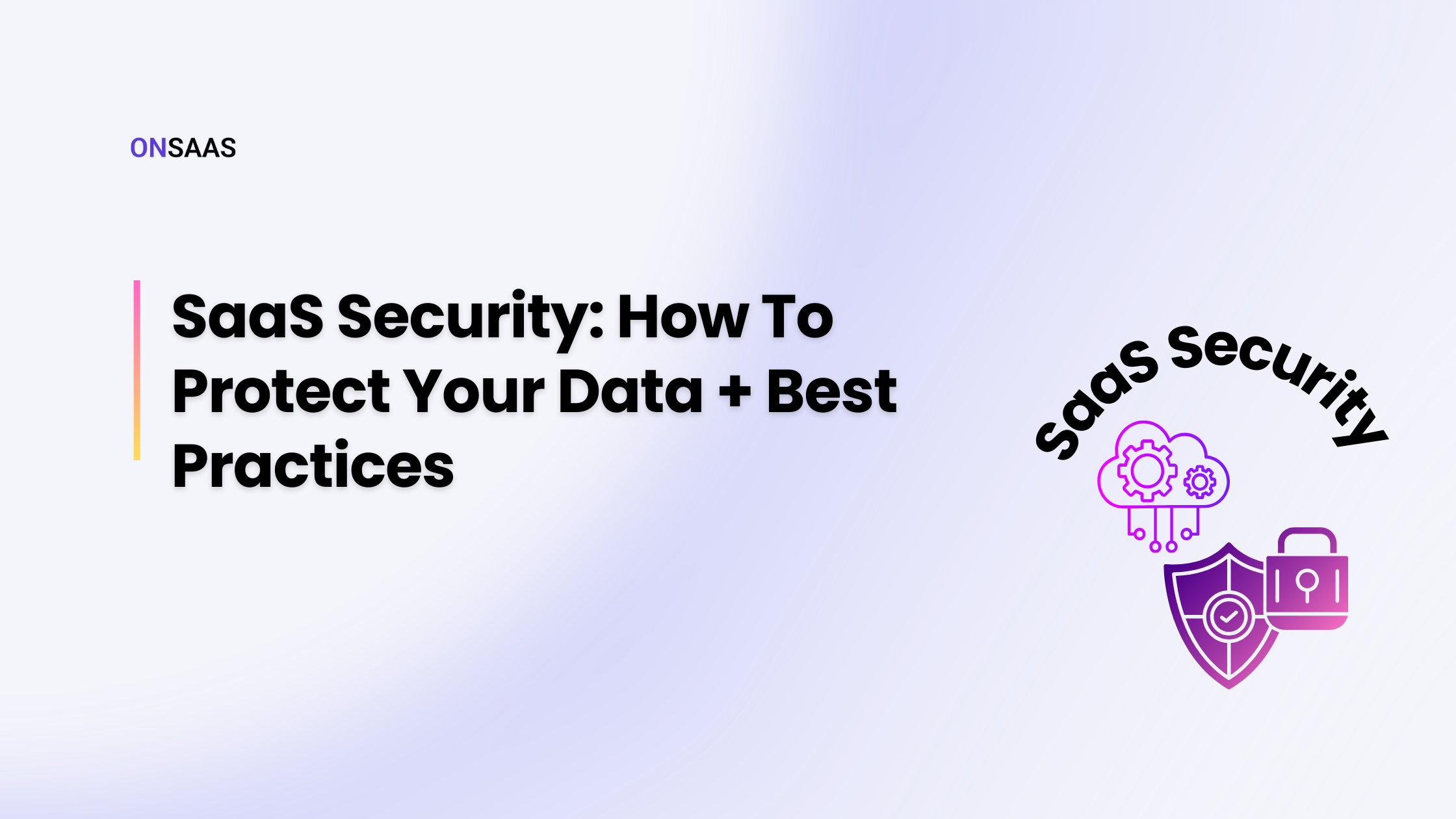 SaaS Security: How To Protect Your Data + Best Practices
