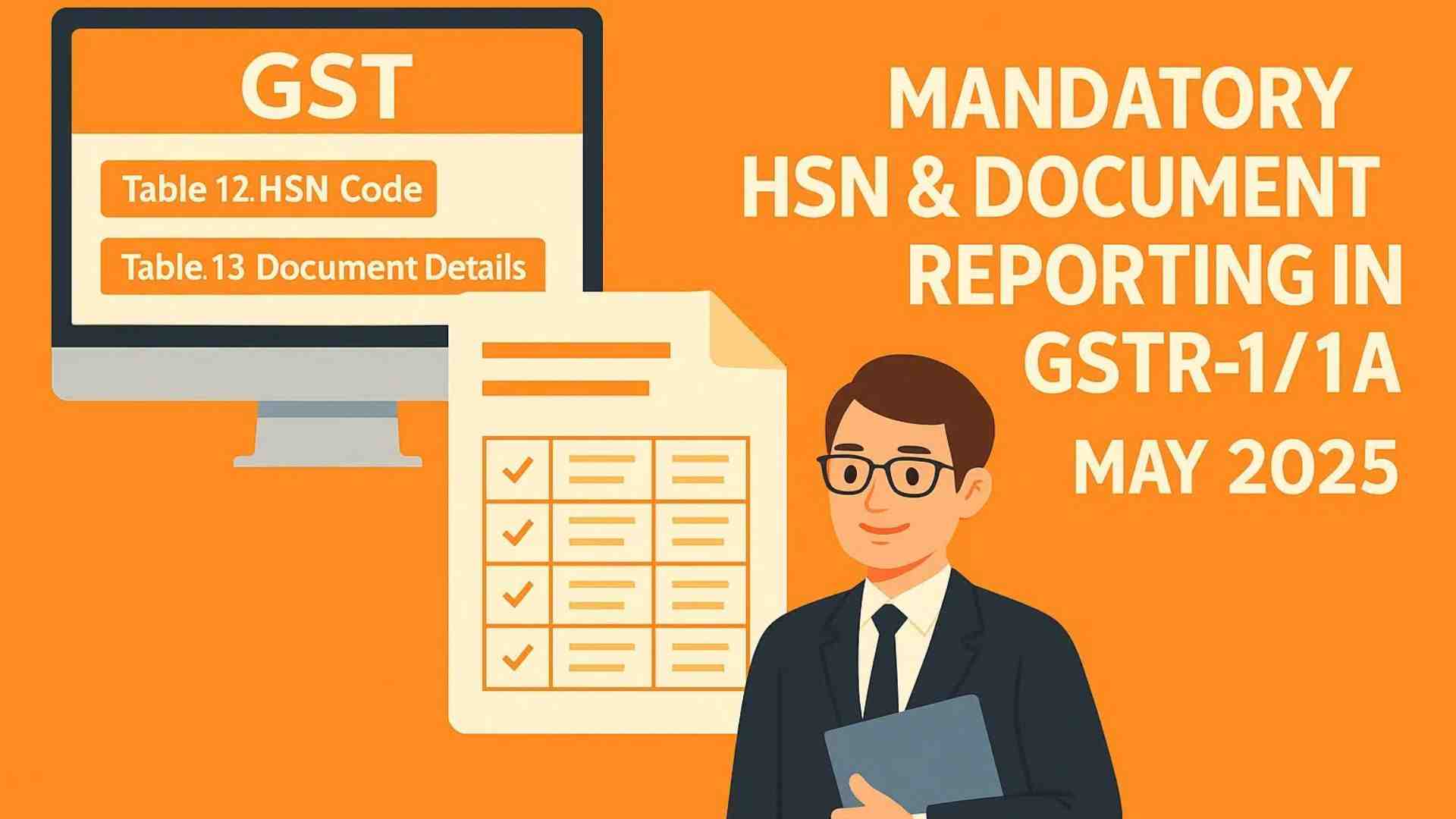 New GSTR-1 Filing Rules: HSN & Document Summary Now Mandatory from May 2025