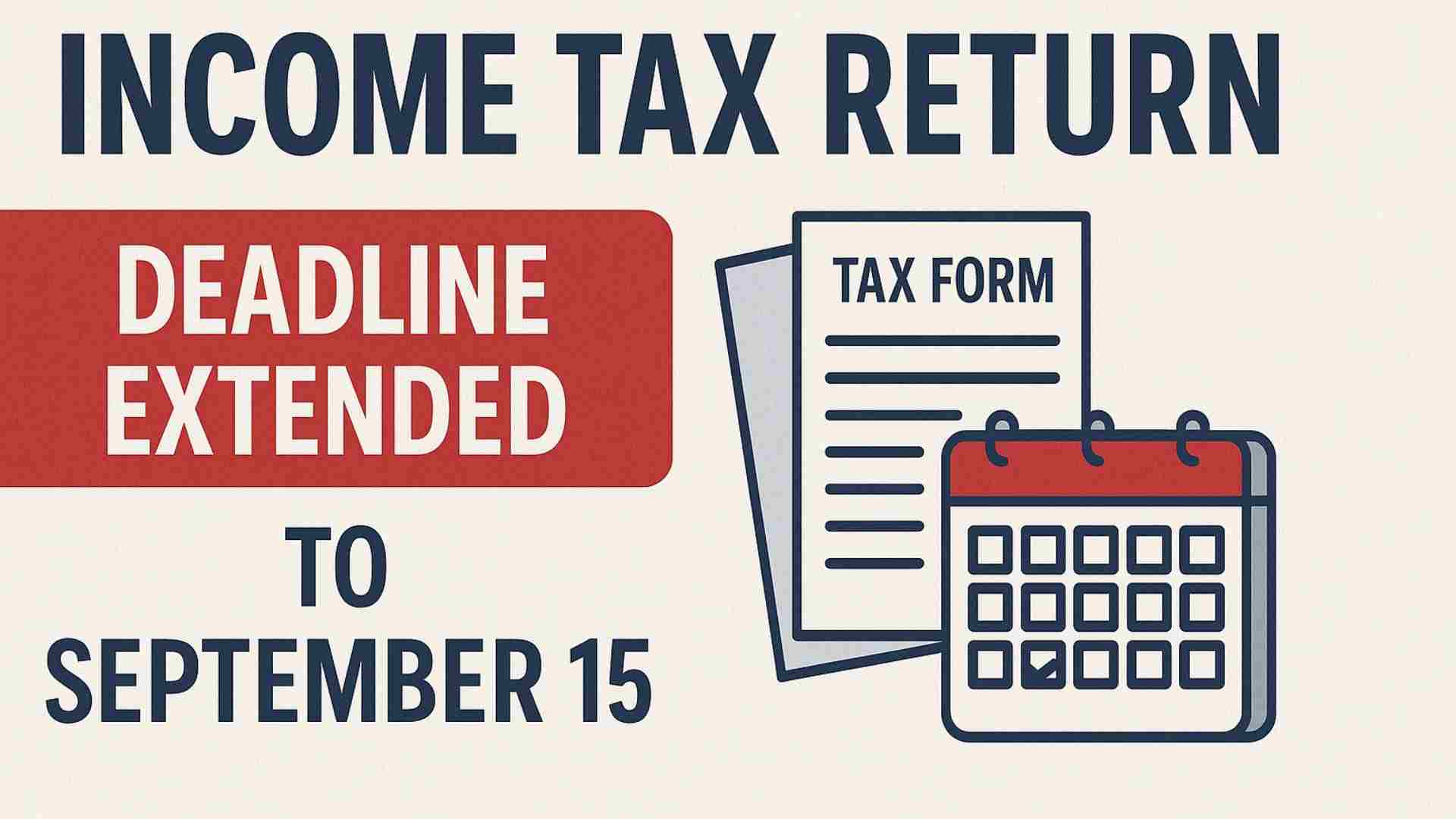 ITR Deadline Extended to Sept 15, 2025, for FY 2024-25: Key Details got Taxpayers
