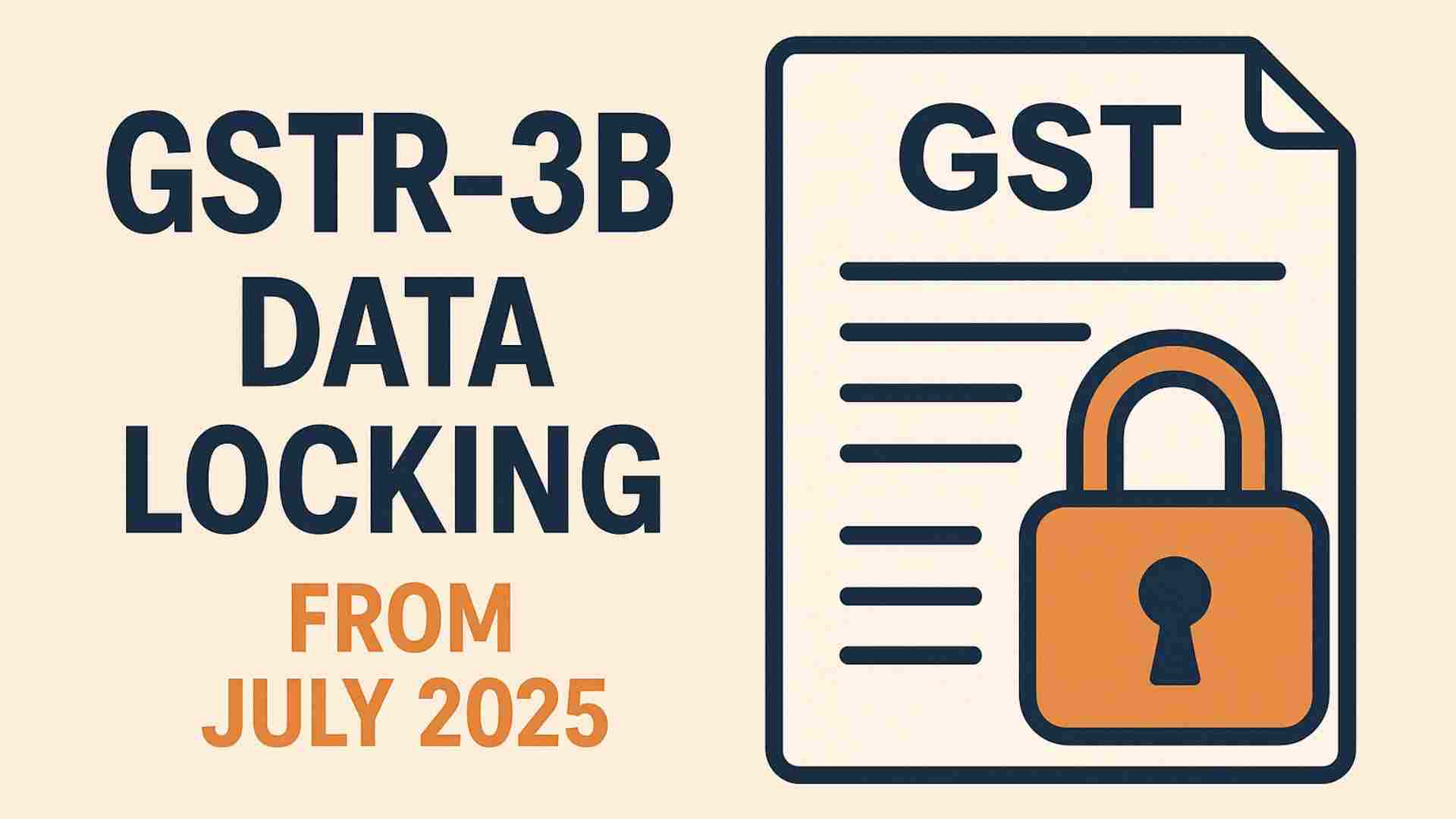 Major Changes in GST Return Filing: What You Must Know About GSTR-1 and GSTR-3B (Effective July 2025)