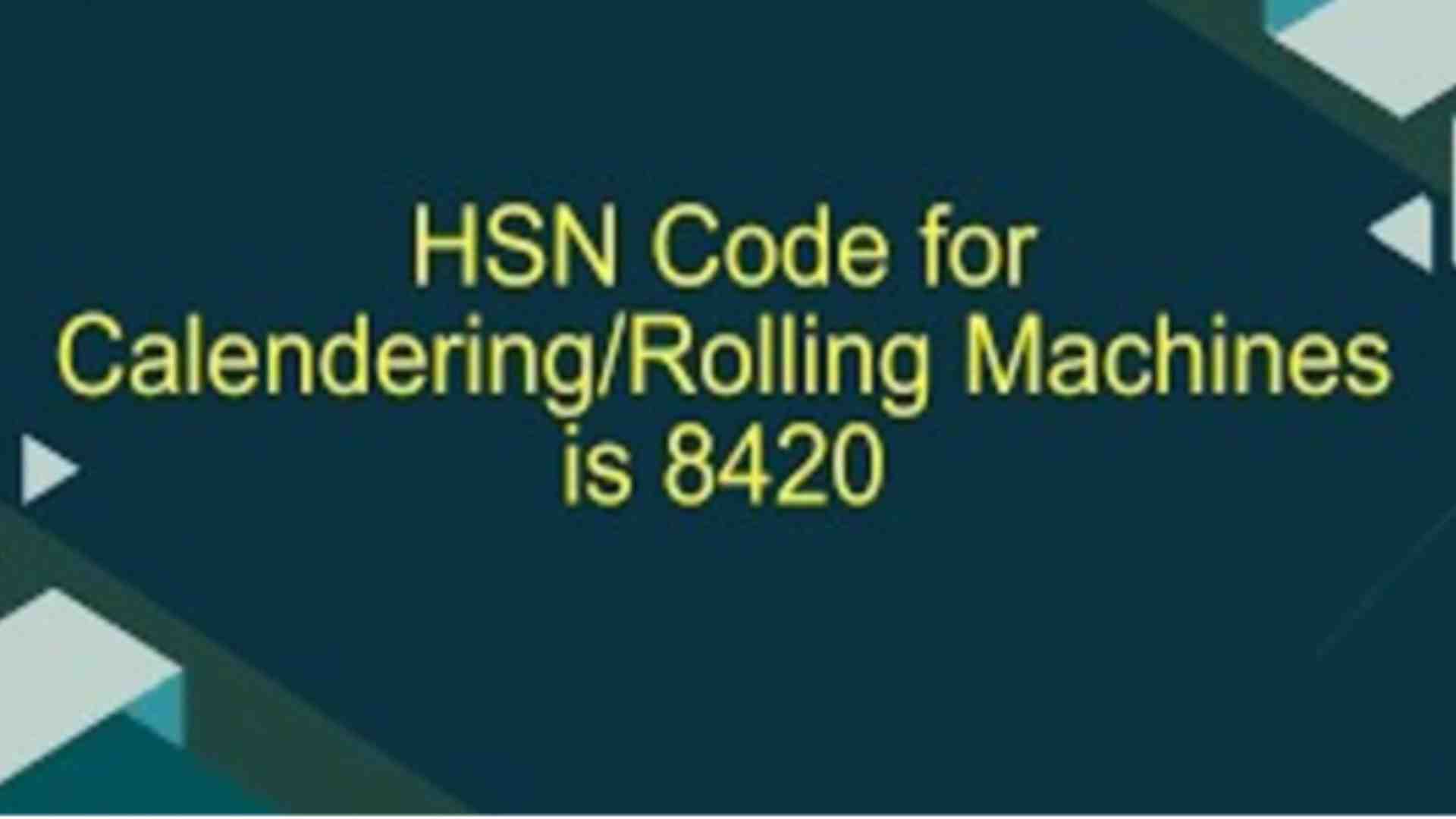 Calendering Machines: GST Rates & HSN Code 8420 Explained