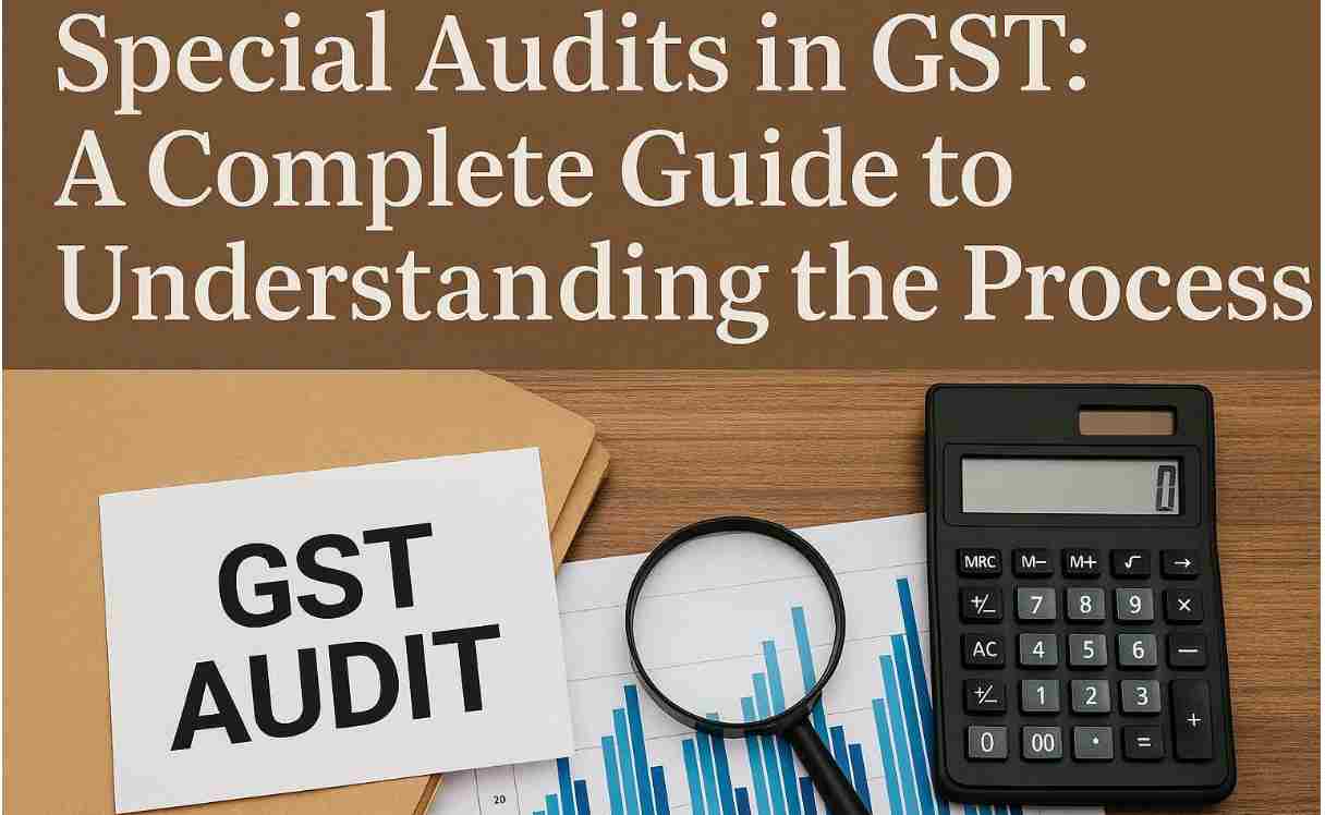 Special Audits in GST: A Complete Guide to Understanding the Process