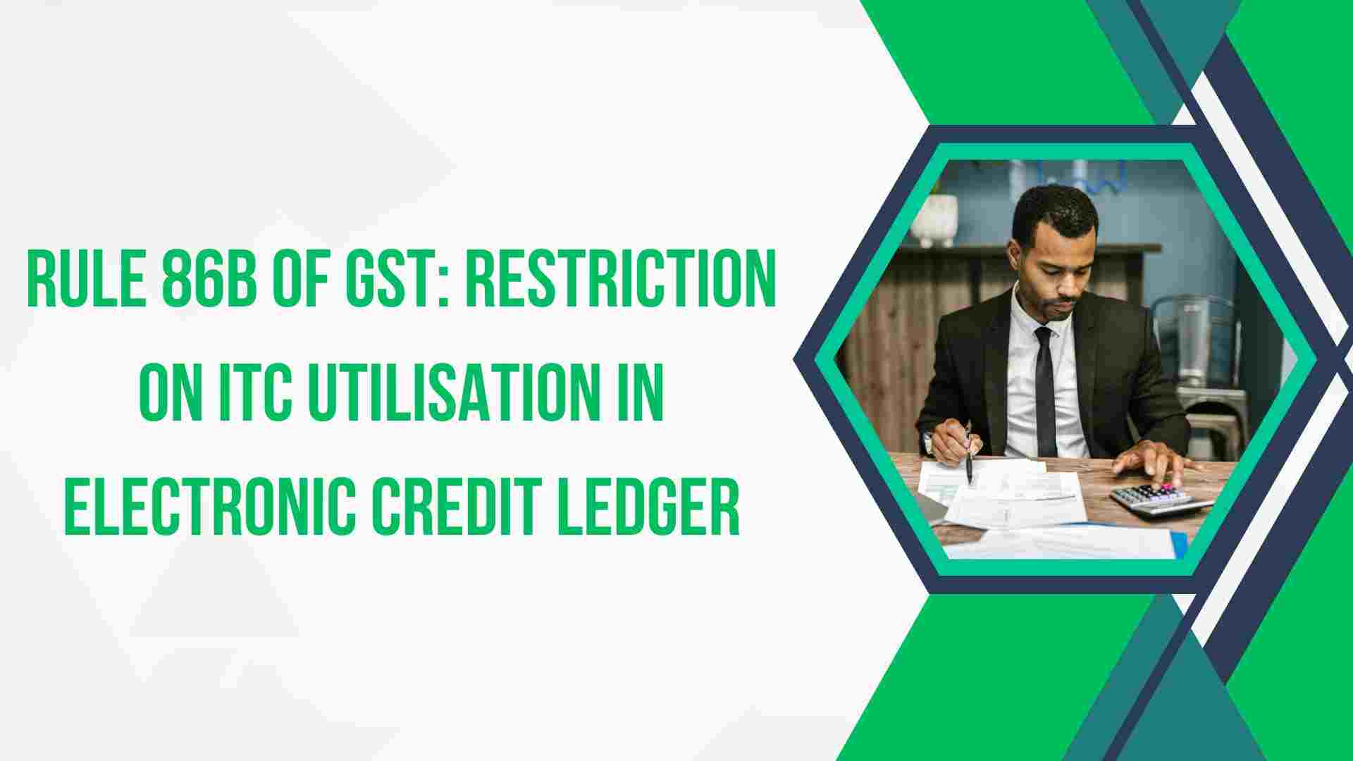 CGST Rule 86B: Understanding the Restriction on Using Amount in Electronic Credit Ledger